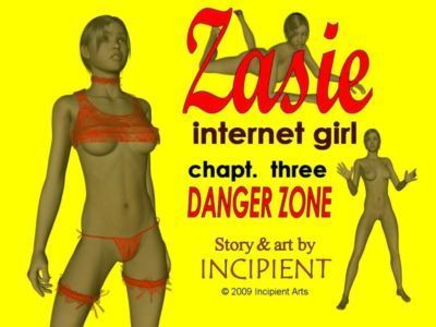 Zasie Internet Girl Ch. 3: Danger Zone