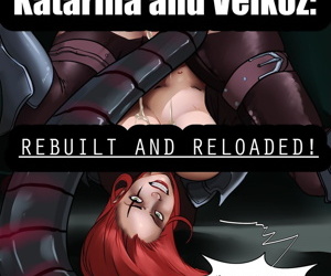 Katarina and Velkoz: Rebuilt and..